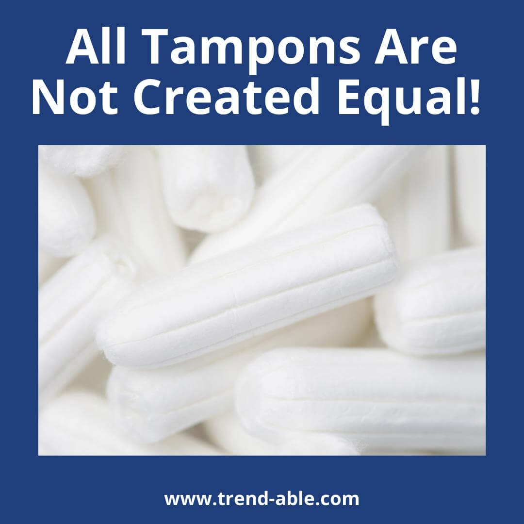 All Tampons Are Not Created Equal