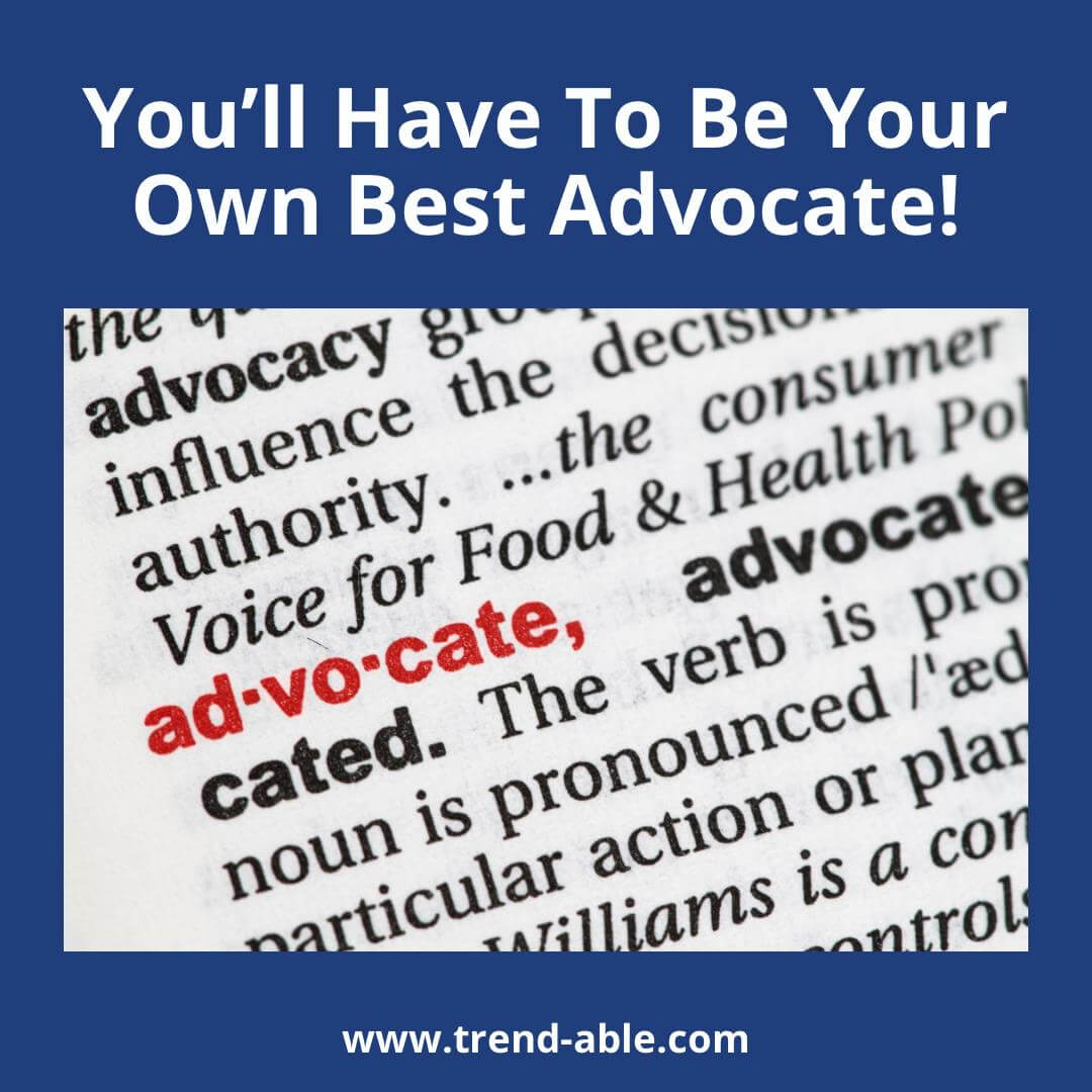 You Need To Be Your Own Advocate