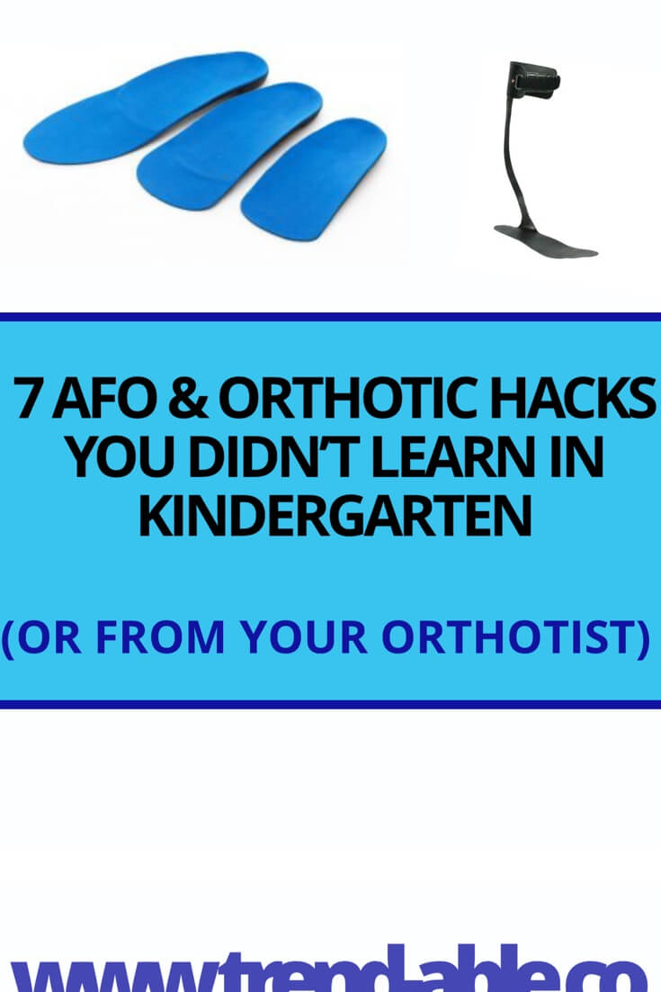 7 hacks for orthotics & afos