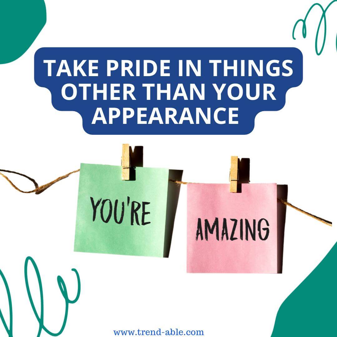 Take pride in non-appearance-related attributes