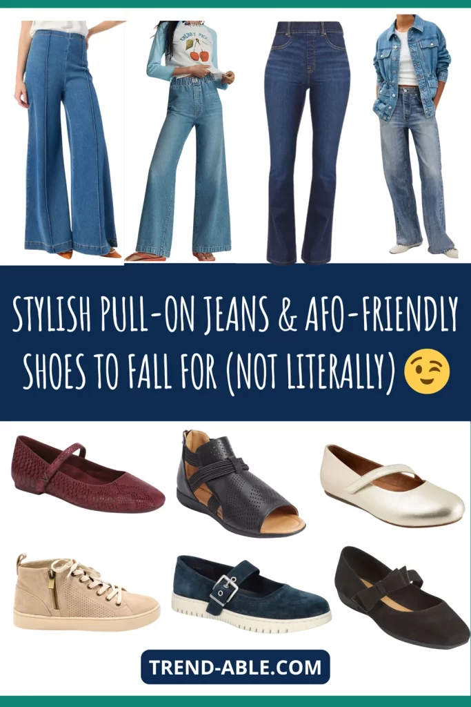 THE PULL-ON JEANS & AFO-FRIENDLY SHOES WE’RE FALLING FOR (NOT, LITERALLY)